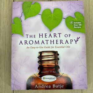 The Heart Of Aromatherapy Guide For Essential Oils​​​​​
